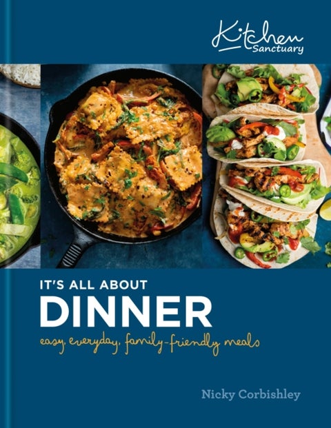 Kitchen Sanctuary: It's All About Dinner - Easy, Everyday, Family-Friendly Meals: THE SUNDAY TIMES BESTSELLER