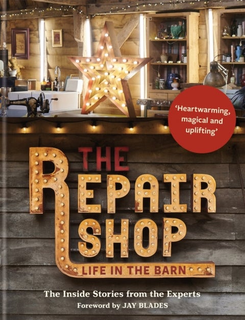 The Repair Shop - LIFE IN THE BARN: The Inside Stories from the Experts: THE BRAND NEW BOOK FOR 2022