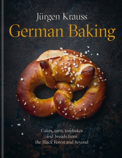 German Baking - Cakes, tarts, traybakes and breads from the Black Forest and beyond