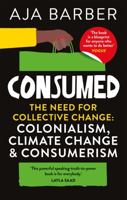 Consumed - The need for collective change; colonialism, climate change & consumerism
