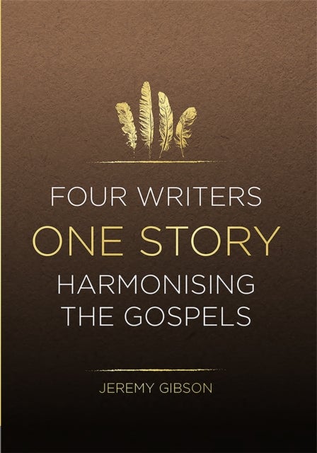 Four Writers One Story - Harmonising the Gospels
