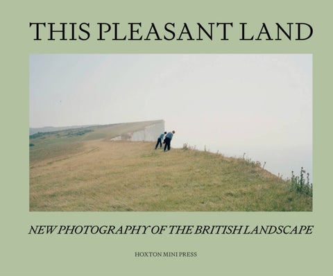 This Pleasant Land - New British Landscape Photography