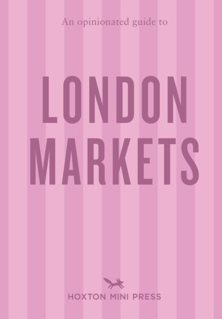 An Opinionated Guide to London Markets