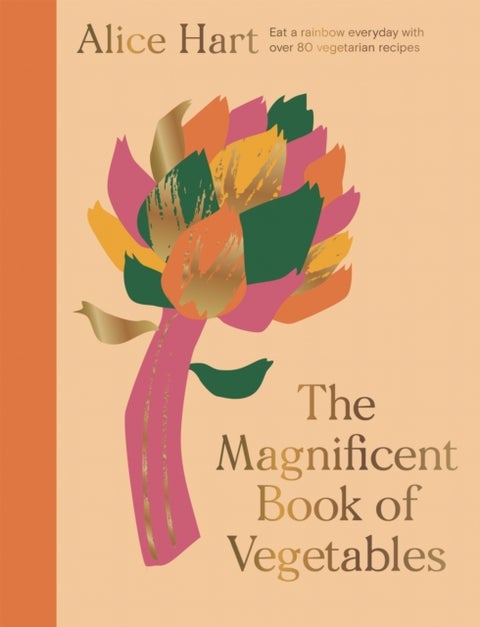 The Magnificent Book of Vegetables - How to eat a rainbow every day