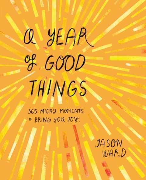 A Year of Good Things - 365 micro-moments to bring you joy