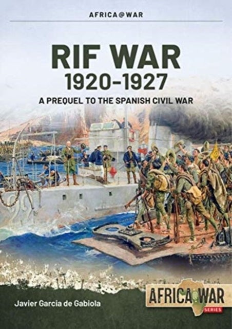 Rif War Volume 1 - Insurgency in Northern Morocco, 1920-1927