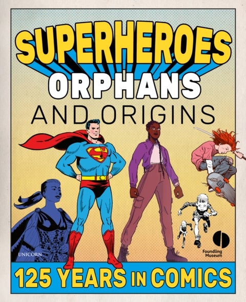 Superheroes, Orphans and Origins - 125 Years in Comics