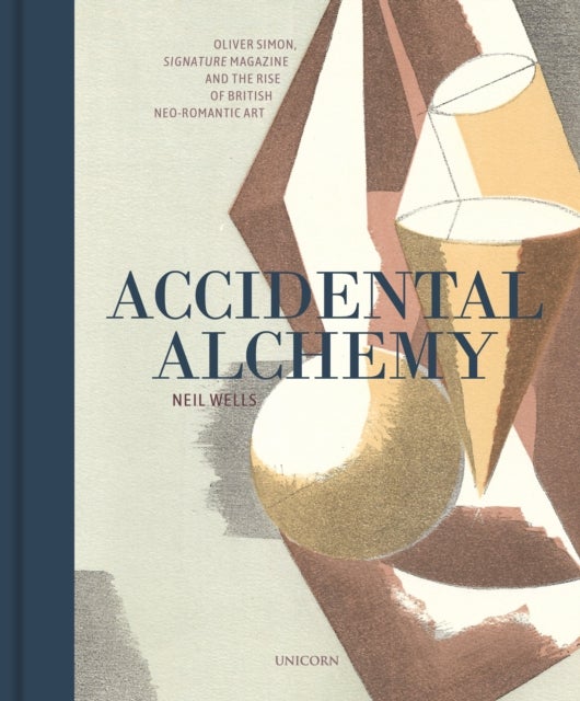 Accidental Alchemy - Oliver Simon, Signature Magazine, and the rise of British Neo-Romantic Art