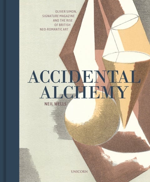 Accidental Alchemy - Oliver Simon, Signature Magazine, and the rise of British Neo-Romantic Art