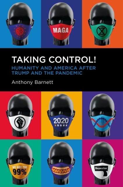 Taking Control! - Humanity and America after Trump and the Pandemic