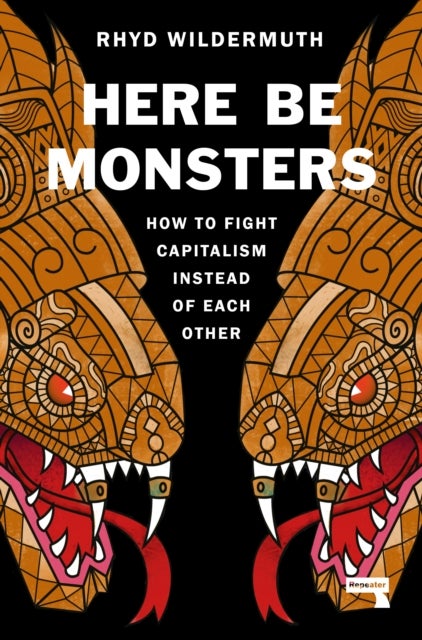 Here Be Monsters - How to Fight Capitalism Instead of Each Other