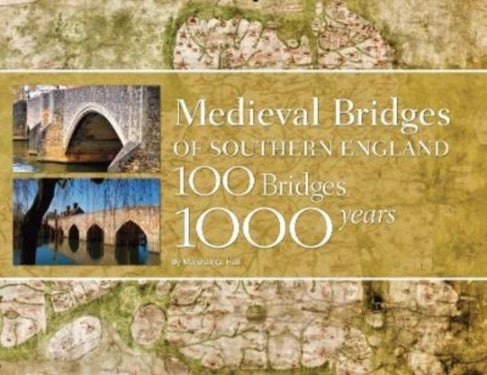 Medieval Bridges of Southern England - 100 Bridges, 1000 Years