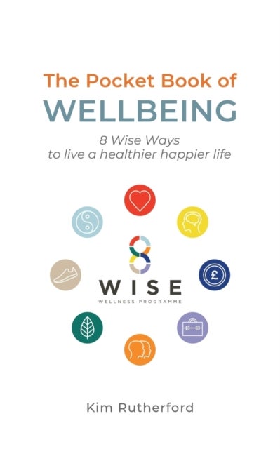 The Pocketbook of Wellbeing - 8 Wise Ways to Live a Healthier Happier Life