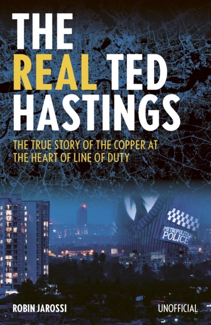 The Real Ted Hastings - The True Story of the Copper at the Heart of Line of Duty