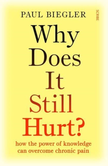 Why Does It Still Hurt? - how the power of knowledge can overcome chronic pain