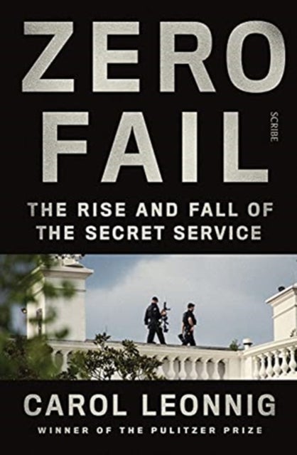 Zero Fail - the rise and fall of the Secret Service