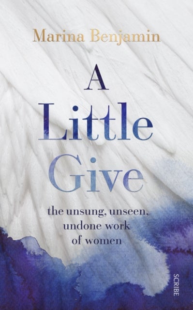 A Little Give - the unsung, unseen, undone work of women