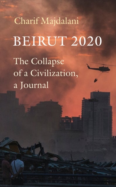 Beirut 2020 - The Collapse of a Civilization, a Journal