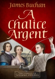 A Chalice Argent - A swashbuckling, epic tale of adventure: Volume 2 in The Story of William Neilson