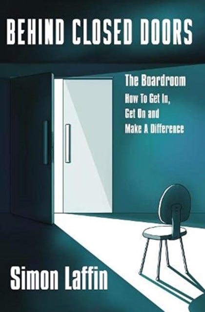 Behind Closed Doors - The Boardroom - How to Get In, Get On and Make A Difference