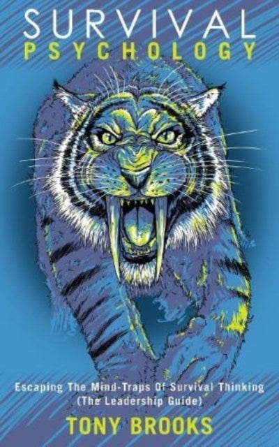 Survival Psychology - Escaping The Mind-Traps Of Survival Thinking (The Leadership Guide)