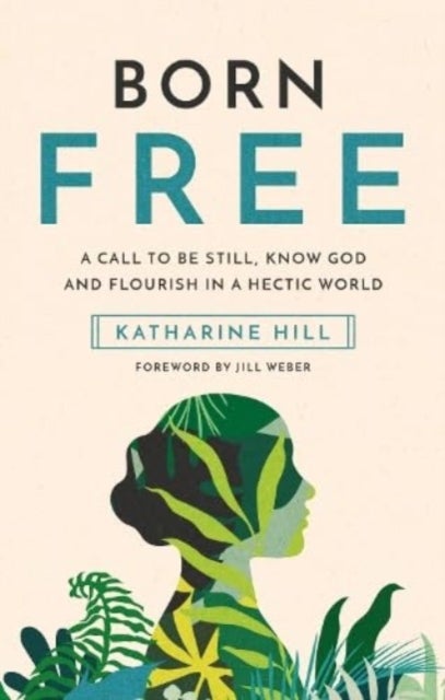 Born Free - A call to be still, know God and flourish in a hectic world