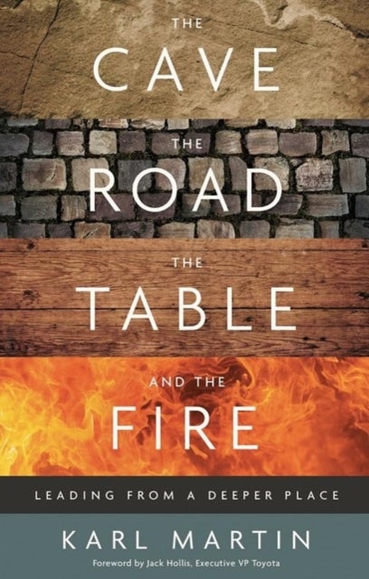The Cave, the Road, the Table and the Fire - Leading from a deeper place