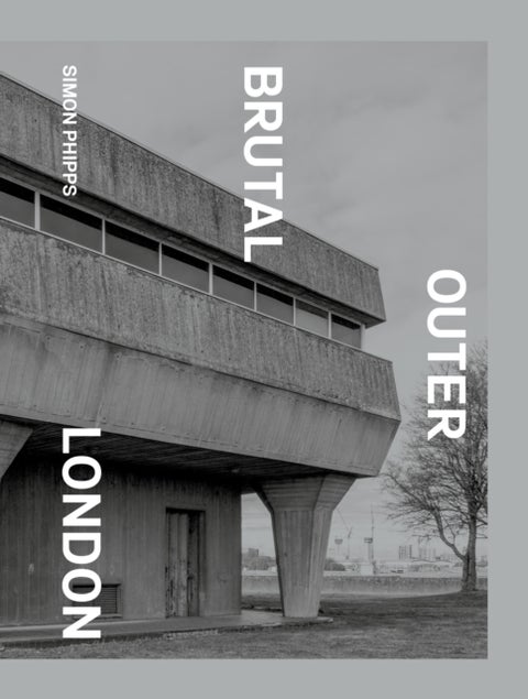 Brutal Outer London - The First Photographic Exploration of Modernist Architecture in London's Outer Boroughs
