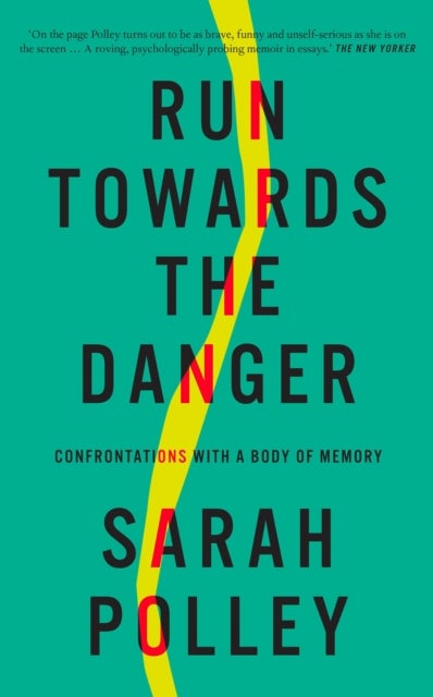 Run Towards the Danger - Confrontations with a Body of Memory