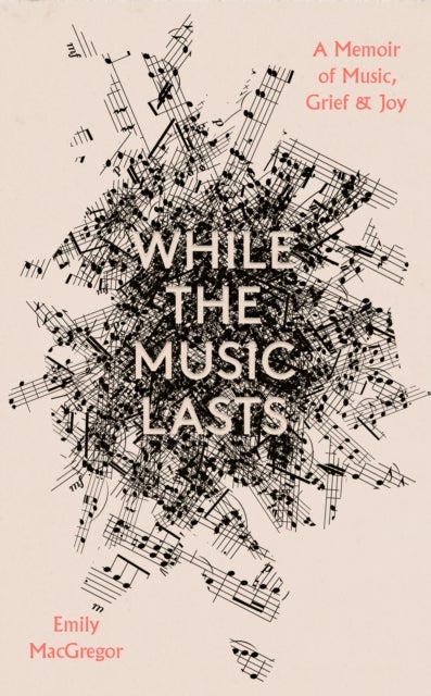 While the Music Lasts - A Memoir of Music, Grief and Joy