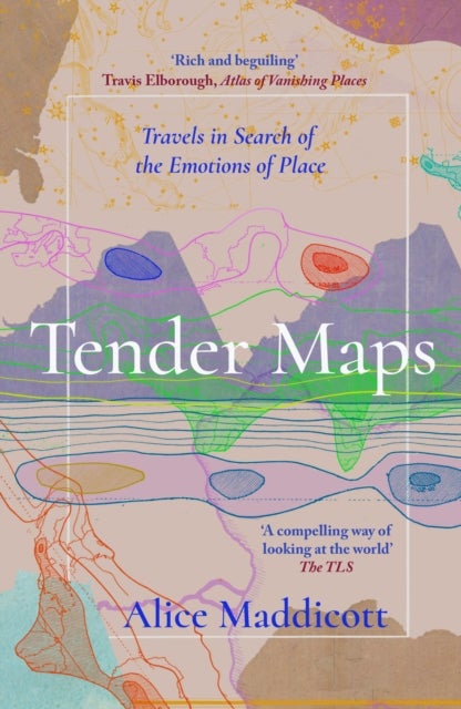 Tender Maps - Travels in Search of the Emotions of Place
