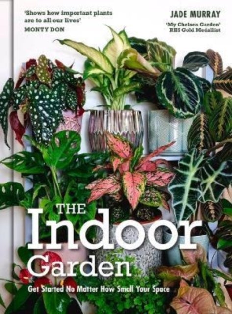 The Indoor Garden - Get Started No Matter How Small Your Space