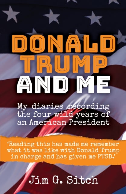 Donald Trump and me - My diaries recording the four wild years of an American President