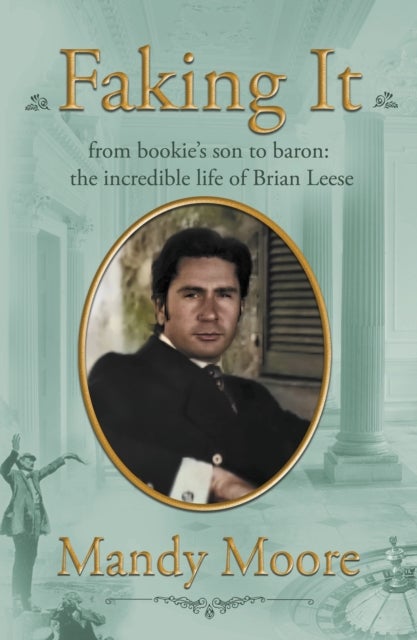 Faking It - from bookie's son to baron: the incredible life of Brian Leese