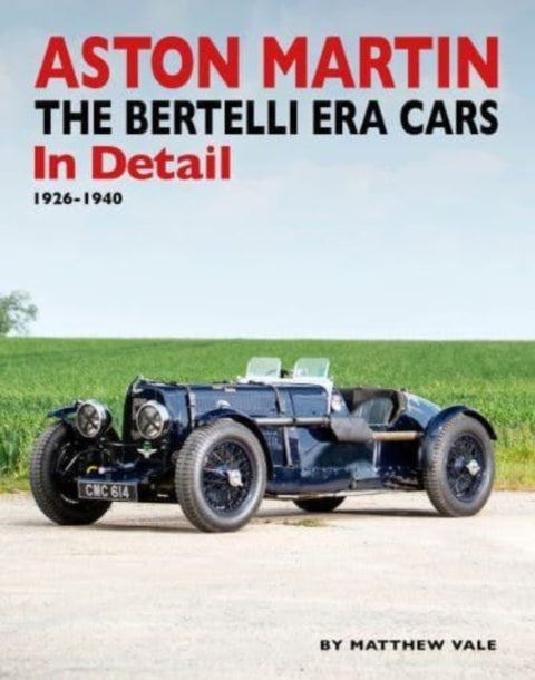 Aston Martin - The Bertelli Era Cars in Detail 1926-1940
