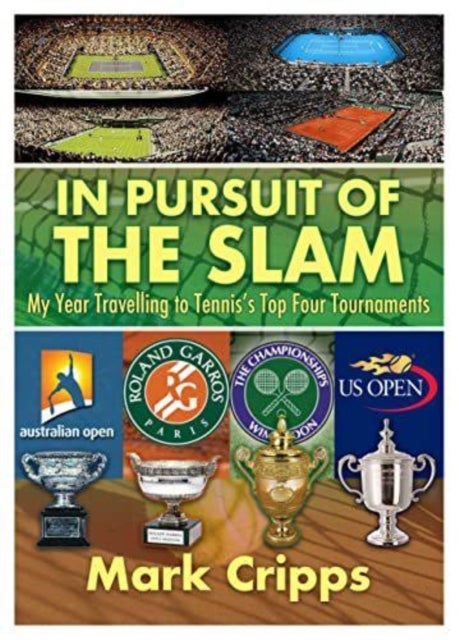 In Pursuit of the Slam - My Year Travelling to Tennis's Top Four Tournaments