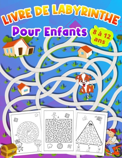 LIVRE DE LABYRINTHE Pour Enfants 8 a 12 ans - Livre d'activites pour les enfants Cadeau ideal pour les garcons et les filles ages de 8 a 12 ans,