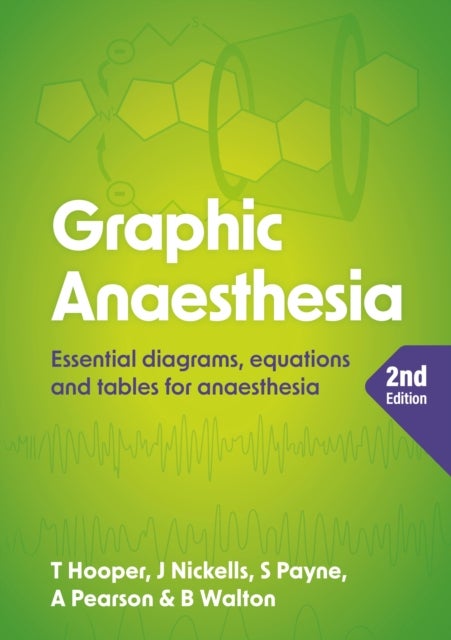 Graphic Anaesthesia, second edition - Essential diagrams, equations and tables for anaesthesia