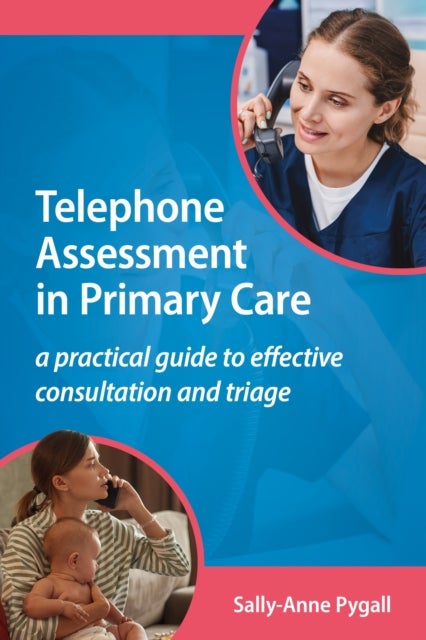 Telephone Assessment in Primary Care - A practical guide to effective consultation and triage
