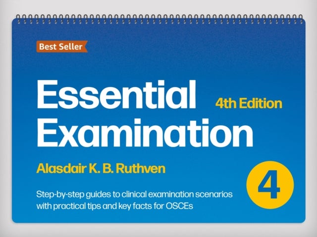 Essential Examination, fourth edition - Step-by-step guides to clinical examination scenarios with practical tips and key facts for OSCEs