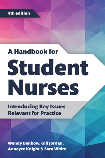 A Handbook for Student Nurses, fourth edition - Introducing Key Issues Relevant for Practice