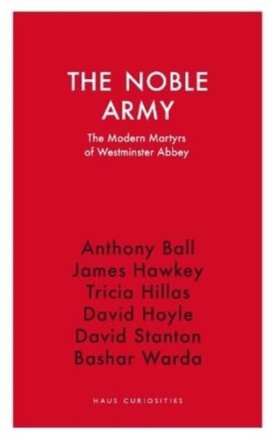 The Noble Army - The Modern Martyrs  of Westminster Abbey