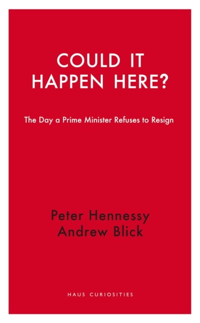 Could it Happen Here? - The Day a Prime Minister Refuses to Resign