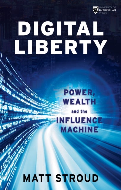 Digital Liberty - Power, Wealth and the Influence Machine