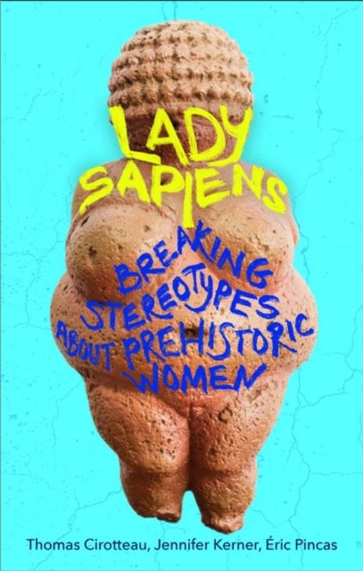 Lady Sapiens - Breaking Stereotypes About Prehistoric Women