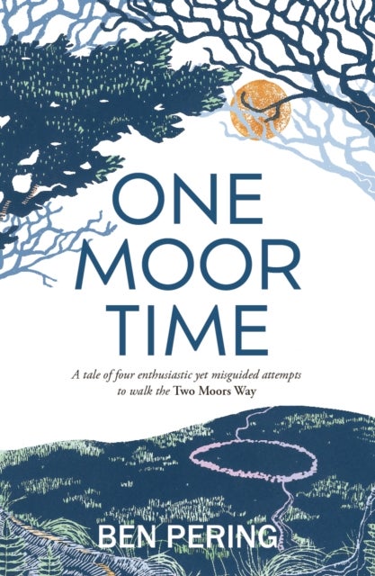 One Moor Time - a tale of four enthusiastic yet misguided attempts to walk the Two Moors Way