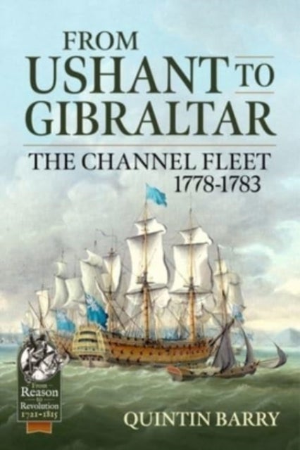 From Ushant to Gibraltar - The Channel Fleet 1778-1783