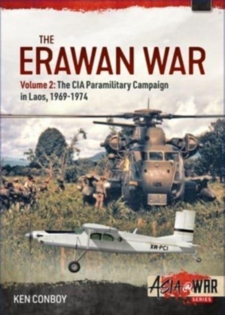 The Erawan War Volume 2 - The CIA Paramilitary Campaign in Laos, 1969-1974