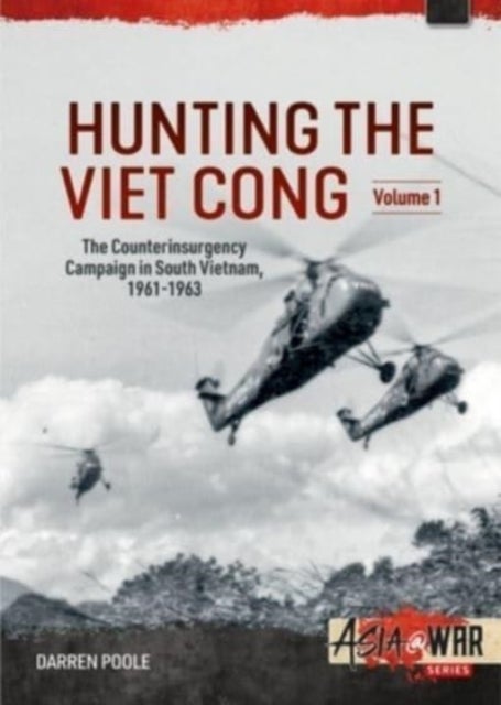 Hunting the Viet Cong - Volume 1 - The Counterinsurgency Campaign in South Vietnam 1961-1963. The Strategic Hamlet Programme