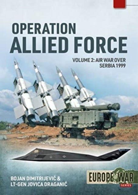 Operation Allied Force Volume 2 - Air War Over Serbia, 1999